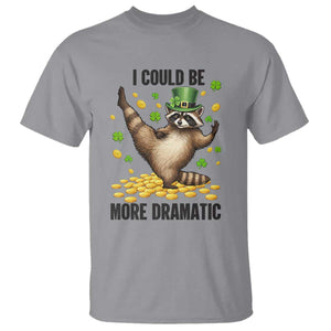 Funny Raccoon St Patrick's Day T Shirt I Could Be More Dramatic TS14 Sport Gray Print Your Wear