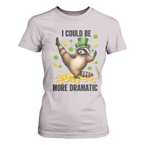 Funny Raccoon St Patrick's Day T Shirt For Women I Could Be More Dramatic TS14 Ice Gray Print Your Wear