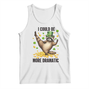 Funny Raccoon St Patrick's Day Tank Top I Could Be More Dramatic TS14 White Print Your Wear