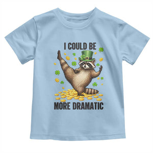 Funny Raccoon St Patrick's Day Toddler T Shirt I Could Be More Dramatic TS14 Light Blue Print Your Wear