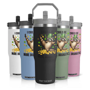 Funny Raccoon St Patrick's Day Flip Straw Tumbler I Could Be More Dramatic TS14 Print Your Wear