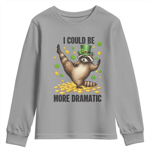 Funny Raccoon St Patrick's Day Youth Sweatshirt I Could Be More Dramatic TS14 Sport Gray Print Your Wear