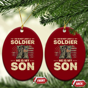 He Is Not Just A Soldier He Is My Son Ceramic Ornament Proud US Army Son