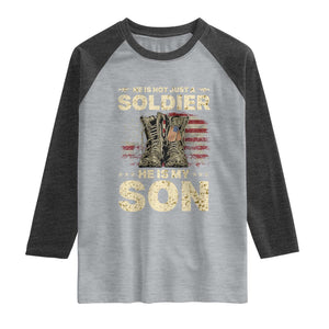 He Is Not Just A Soldier He Is My Son Raglan Shirt Proud US Army Son