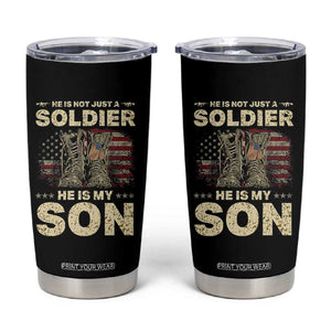 He Is Not Just A Soldier He Is My Son Tumbler Cup Proud US Army Son