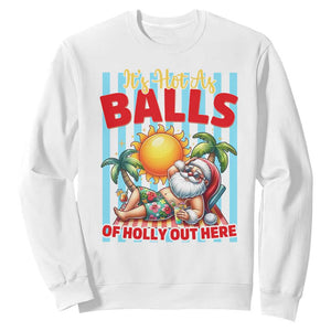 Hawaiian Christmas In July Sweatshirt It's Hot as Balls of Holly Out Here