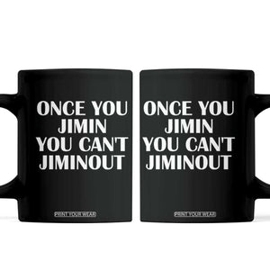Once You Jimin You Can't Jimout Coffee Mug Funny Sarcastic Humor Gift