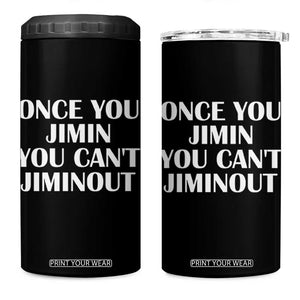 Once You Jimin You Can't Jimout 4 in 1 Can Cooler Tumbler Funny Sarcastic Humor Gift