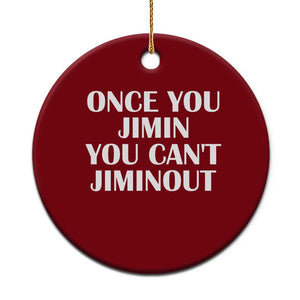 Once You Jimin You Can't Jimout Ceramic Ornament Funny Sarcastic Humor Gift