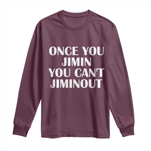 Once You Jimin You Cant Jimout Long Sleeve Shirt Funny Sarcastic Humor Gift