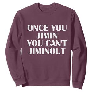 Once You Jimin You Cant Jimout Sweatshirt Funny Sarcastic Humor Gift