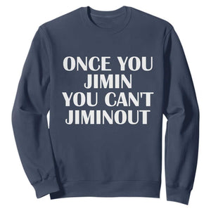 Once You Jimin You Cant Jimout Sweatshirt Funny Sarcastic Humor Gift