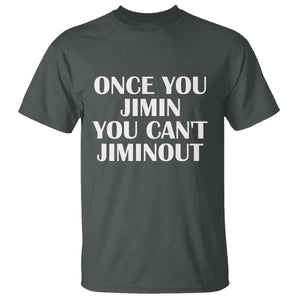 Once You Jimin You Cant Jimout T Shirt Funny Sarcastic Humor Gift
