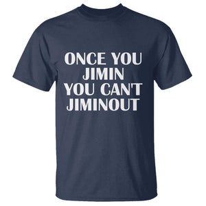 Once You Jimin You Cant Jimout T Shirt Funny Sarcastic Humor Gift