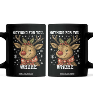 Reindeer Christmas Meme Coffee Mug Nothing For You Whore TS14 Black Print Your Wear