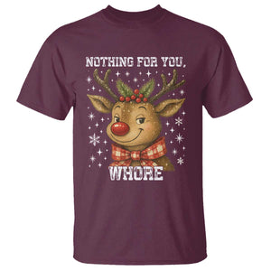 Reindeer Christmas Meme T Shirt Nothing For You Whore TS14 Maroon Print Your Wear