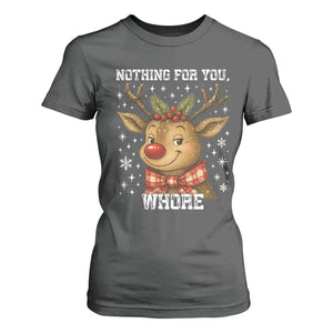 Reindeer Christmas Meme T Shirt For Women Nothing For You Whore TS14 Dark Heather Print Your Wear