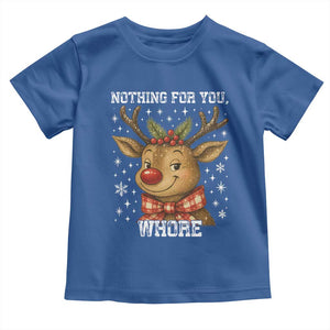 Reindeer Christmas Meme Toddler T Shirt Nothing For You Whore TS14 Royal Blue Print Your Wear
