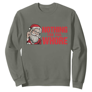 Santa Christmas Meme Sweatshirt Nothing For You Whore TS14 Military Green Print Your Wear