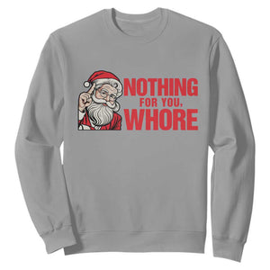 Santa Christmas Meme Sweatshirt Nothing For You Whore TS14 Sport Gray Print Your Wear