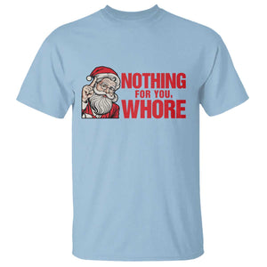 Santa Christmas Meme T Shirt Nothing For You Whore TS14 Light Blue Print Your Wear