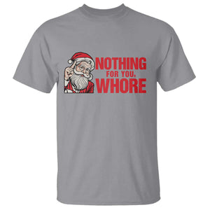 Santa Christmas Meme T Shirt Nothing For You Whore TS14 Sport Gray Print Your Wear