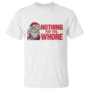 Santa Christmas Meme T Shirt Nothing For You Whore TS14 White Print Your Wear