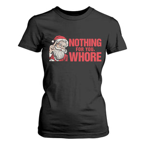 Santa Christmas Meme T Shirt For Women Nothing For You Whore TS14 Black Print Your Wear