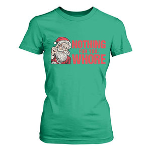 Santa Christmas Meme T Shirt For Women Nothing For You Whore TS14 Irish Green Print Your Wear