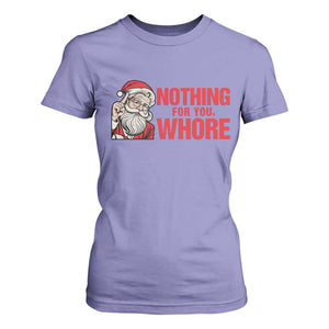 Santa Christmas Meme T Shirt For Women Nothing For You Whore TS14 Violet Print Your Wear