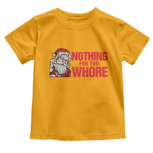 Santa Christmas Meme Toddler T Shirt Nothing For You Whore TS14 Gold Print Your Wear
