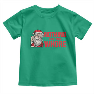 Santa Christmas Meme Toddler T Shirt Nothing For You Whore TS14 Irish Green Print Your Wear
