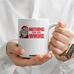 Santa Christmas Meme Coffee Mug Nothing For You Whore TS14 Print Your Wear