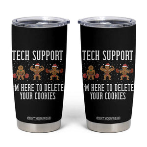 Tech Support Funny Christmas Tumbler Cup Gingerbread I Am Here To Delete Your Cookies TS14 Black Print Your Wear