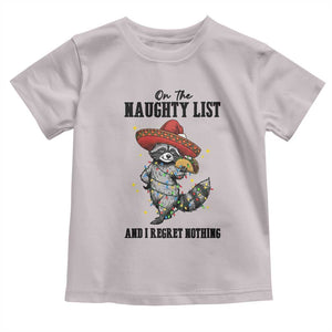 Funny Mexican Racoon Taco Christmas Toddler T Shirt On The Naughty List And I Regret Nothing TS14 Ice Gray Print Your Wear