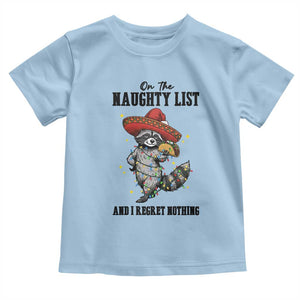 Funny Mexican Racoon Taco Christmas Toddler T Shirt On The Naughty List And I Regret Nothing TS14 Light Blue Print Your Wear