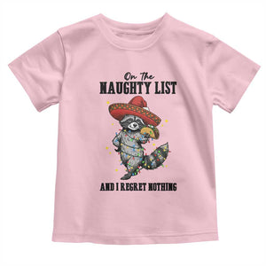 Funny Mexican Racoon Taco Christmas Toddler T Shirt On The Naughty List And I Regret Nothing TS14 Light Pink Print Your Wear