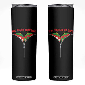 Funny Dirty Christmas Skinny Tumbler Stop Staring At My Balls TS14 Black Print Your Wear