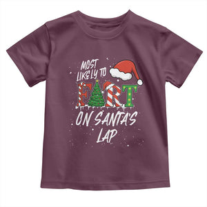 Funny Christmas Matching Family Toddler T Shirt Most Likely To Fart On Santa Lap TS14 Maroon Print Your Wear