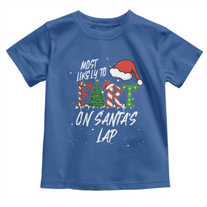 Funny Christmas Matching Family Toddler T Shirt Most Likely To Fart On Santa Lap TS14 Royal Blue Print Your Wear