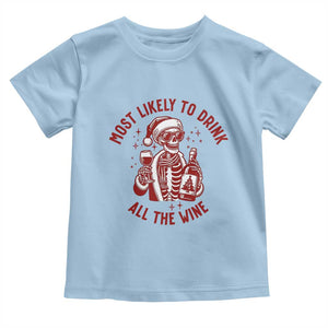 Funny Skeleton Christmas Toddler T Shirt Most Likely To Drink All The Wine TS14 Light Blue Print Your Wear