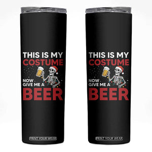 Funny Skeleton Beer Christmas Skinny Tumbler This Is My Costume Now Give Me A Beer TS14 Black Print Your Wear