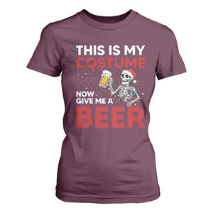 Funny Skeleton Beer Christmas T Shirt For Women This Is My Costume Now Give Me A Beer TS14 Maroon Print Your Wear