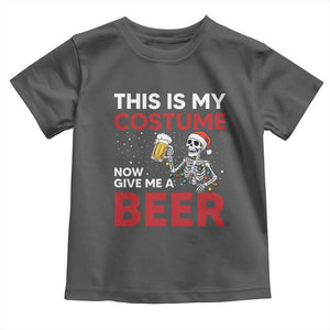 Funny Skeleton Beer Christmas Toddler T Shirt This Is My Costume Now Give Me A Beer TS14 Dark Heather Print Your Wear