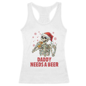 Funny Skeleton Beer Christmas Racerback Tank Top Daddy Needs A Beer TS14 White Print Your Wear