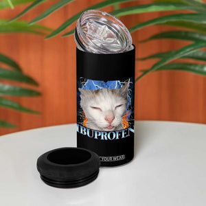Funny Cat Meme 4 in 1 Can Cooler Tumbler Ibuprofen Silly Kitten TS14 Print Your Wear