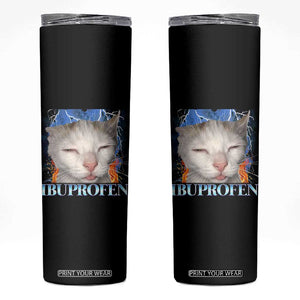 Funny Cat Meme Skinny Tumbler Ibuprofen Silly Kitten TS14 Black Print Your Wear