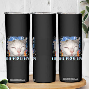 Funny Cat Meme Skinny Tumbler Ibuprofen Silly Kitten TS14 Print Your Wear