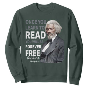 Frederick Douglass Freedom Quote Sweatshirt Once You Learn to Read TS14 Dark Forest Green Print Your Wear