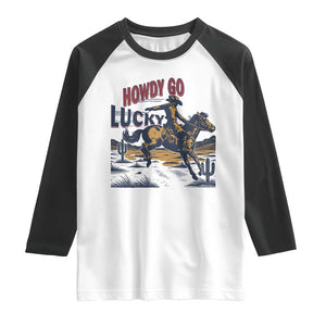 Howdy Go Lucky Raglan Shirt Funny Cowboy St Patrick's Day TS14 White Black Print Your Wear